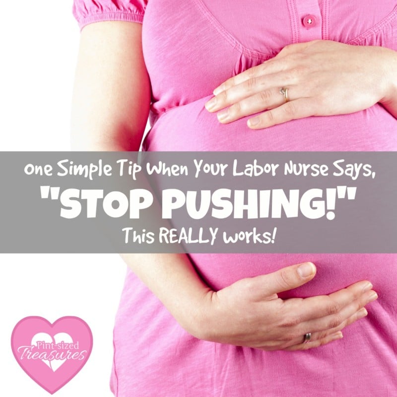 What to do when your labor nurse says to stop pushing.