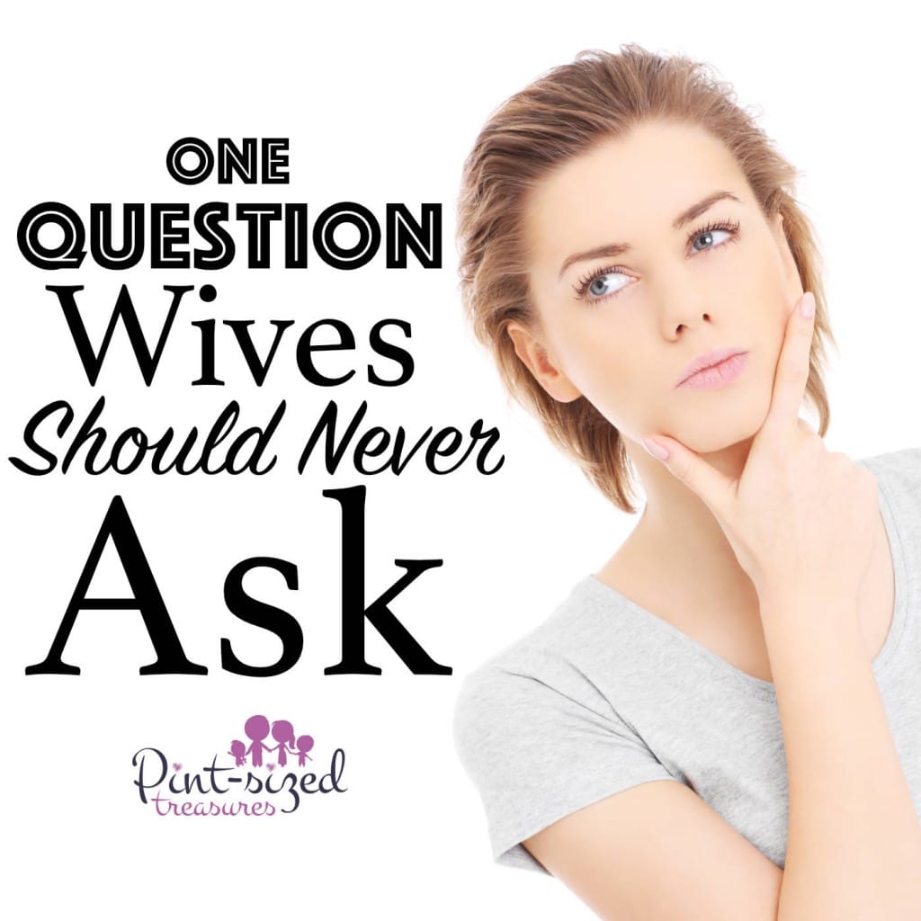 one question wives should never ask