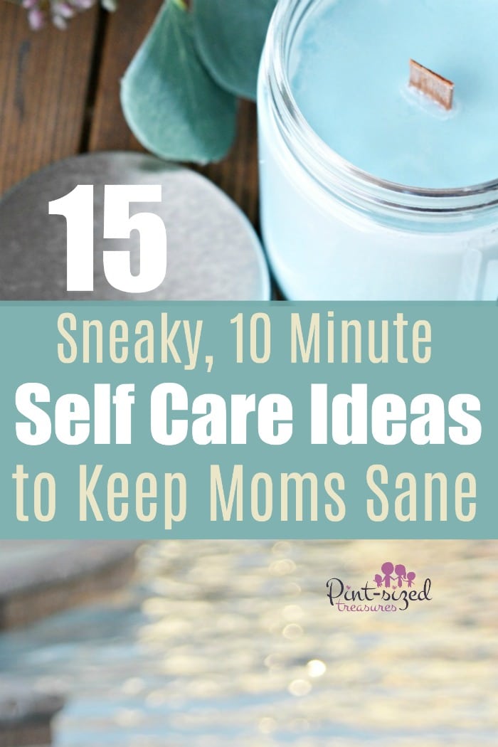 15 Sneaky 10 Minute Self-care ideas to Keep Moms Sane. Absolutely a MUST for moms! #motherhood #momlife #Parenting #selfcare #busymoms #simplelife #helpformoms #encouragemoms #mommy