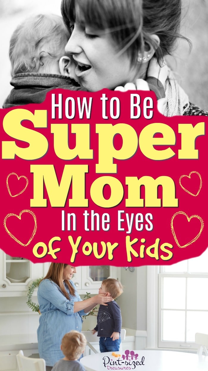 Being perfect isn't possible...but being a super mom in the eyes of your kids is. Find out how you can be the super-mom your kids want! #pintsizedtreasures #supermom #moms #Parenting #motherhood #momlife #mommy #momblog #parentingtips