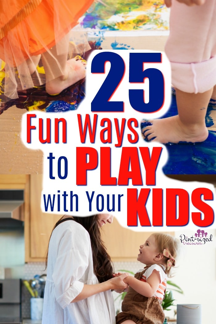 25 fun and simple ways to play with your kids! Easy play ideas to bring the entire family together! #pintsizedtreasures #raisingkids #family #play #kidsplay #playideas #kidsactivities #games #gamesforkids #creativeideasforkids #parenting