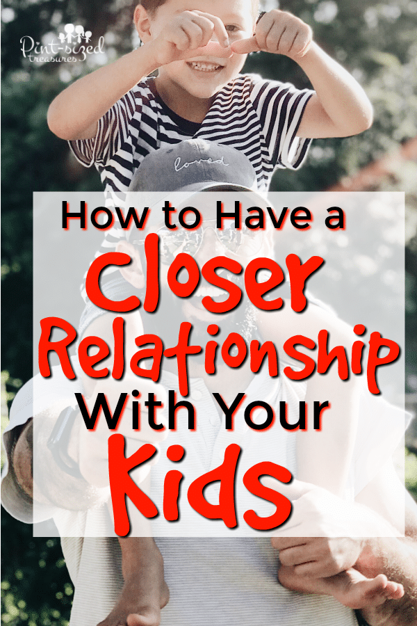 how to have a closer relationship with your children