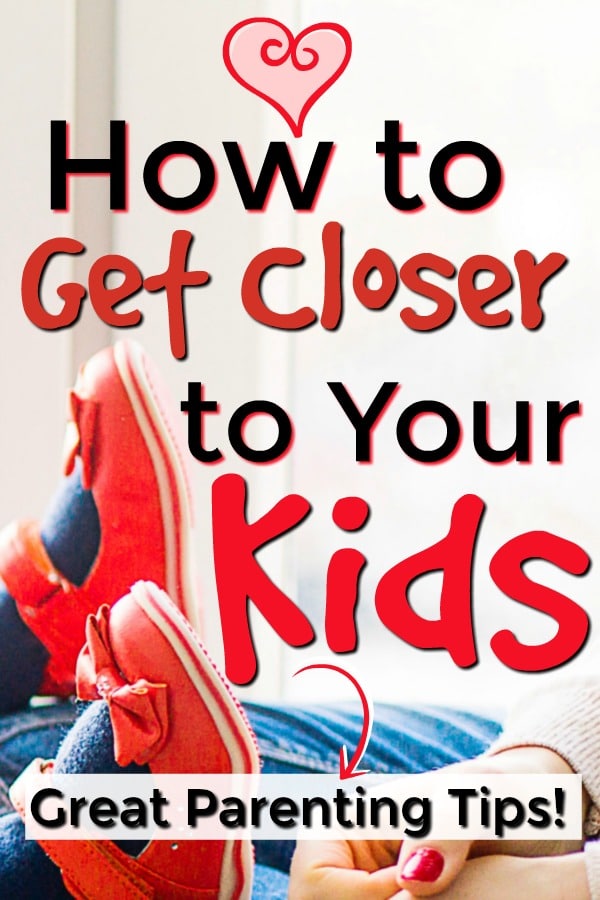 How to get closer to your kids