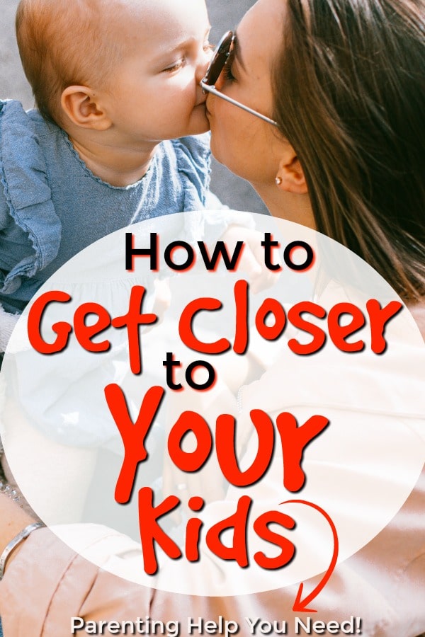 how to have a closer relationship with your kids