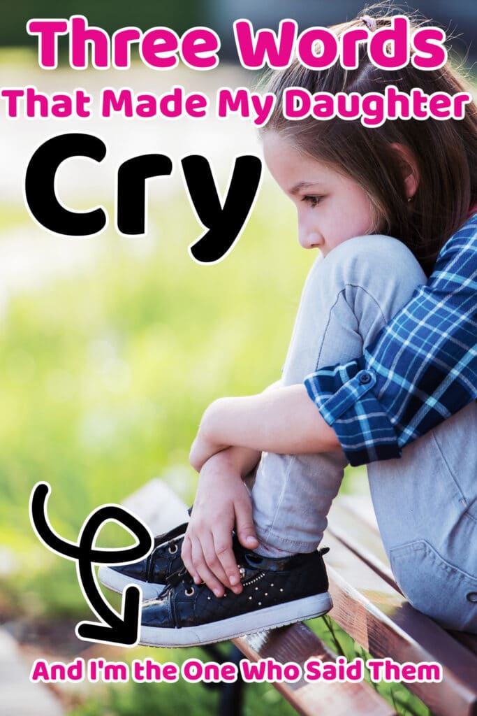 words that made my daughter cry