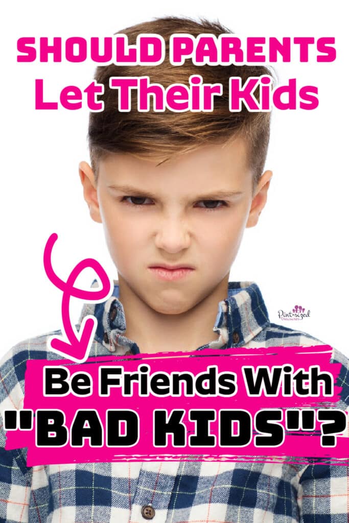 should parents let kids be friends with bad kids